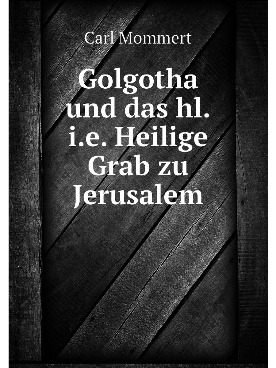 Golgotha und das hl.i.e. Heilige Grab zu Jerusalem