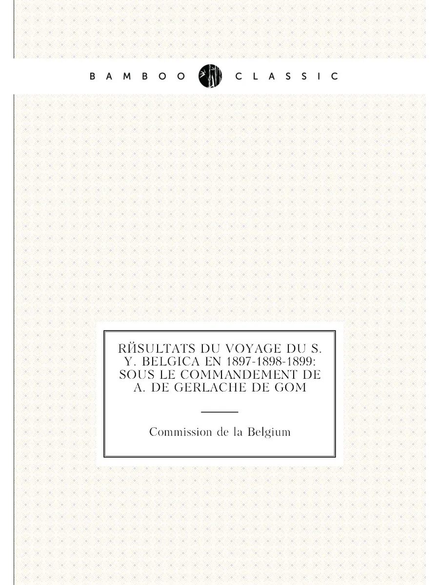 Résultats du voyage du S.Y. Belgica en 1897-1898-189